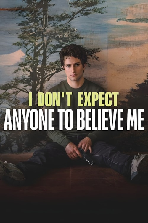 I Don't Expect Anyone to Believe Me poster