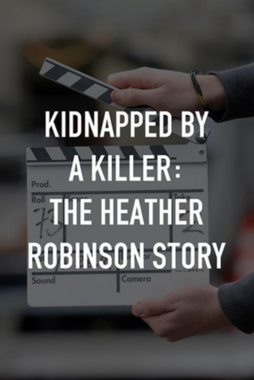 Kidnapped by a Killer: The Heather Robinson Story